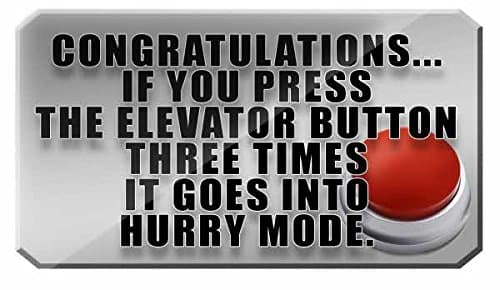 Congrats. If you press the elevator button three times, it goes into a hurry mode - FUNNY PRINTED MUG