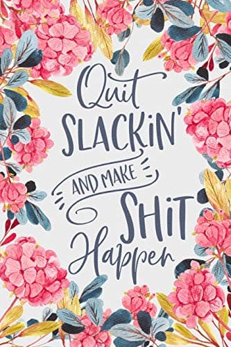 Quit Slackin' And Make Shit Happen: 6x9 inch Daily Planner Journal, To Do List Notebook, Daily Organizer, Watercolor Floral Design, 170 Pages