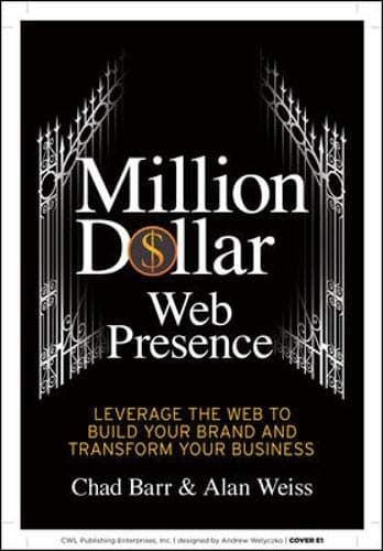 Million Dollar Web Presence: Leverage The Web to Build Your Brand and Transform Your Business