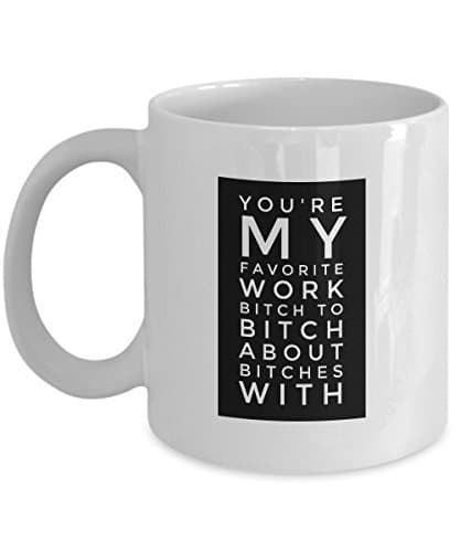 "YOU'RE MY FAVOURITE WORK BITCH TO BITCH ABOUT BITCHES WITH." Funny Co-worker, Boss gifts Coffee Mugs - Happy birthday, Appreciation, Christmas, Retirement, Thank You, End of Year 11 OZ