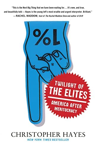 Twilight of the Elites: America after Meritocracy