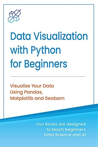 Python for Data Visualization for Beginners: Visualize Your Data using Pandas, Matplotlib and Seaborn, Step-by-Step Guide with Hands-on Projects and Exercises ... Learning & Data Science for Beginners) Kindle Edition