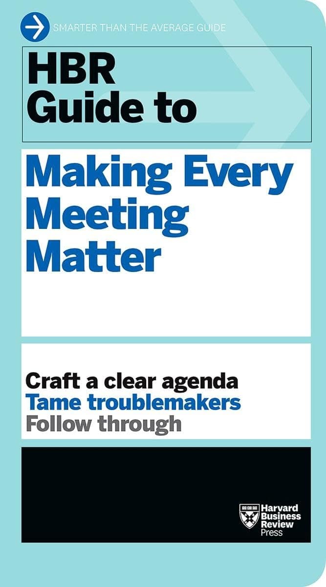 HBR Guide to Making Every Meeting Matter (HBR Guide Series) Paperback – December 6, 2016