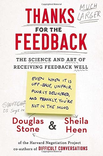 Thanks for the Feedback: The Science and Art of Receiving Feedback Well Hardcover – March 4, 2014