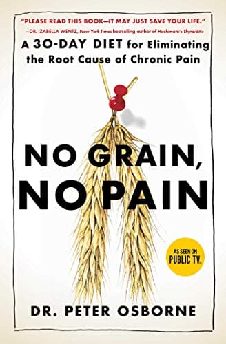 No Grain, No Pain: A 30-Day Diet for Eliminating the Root Cause of Chronic Pain Kindle Edition