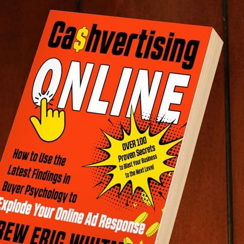 Cashvertising Online: How to Use the Latest Findings in Buyer Psychology to Explode Your Online Ad Response (Cashvertising Series)
