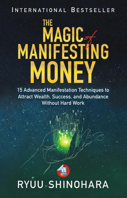 The Magic of Manifesting Money: 15 Advanced Manifestation Techniques to Attract Wealth, Success, and Abundance Without Hard Work: 2 (Law of Attraction)