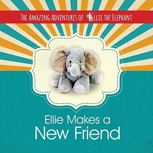 The Amazing Adventures of Ellie the Elephant - Ellie Makes A New Friend (Children's Book, Friendship, Volume 1)