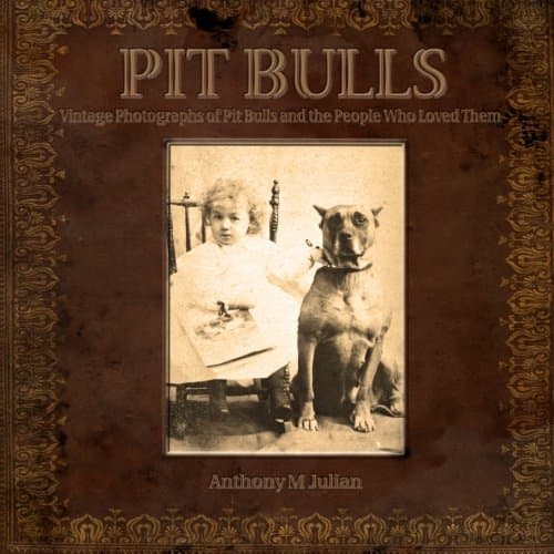 Pit Bulls: Vintage Photographs of Pit Bulls and the People Who Loved Them Paperback – April 4, 2013