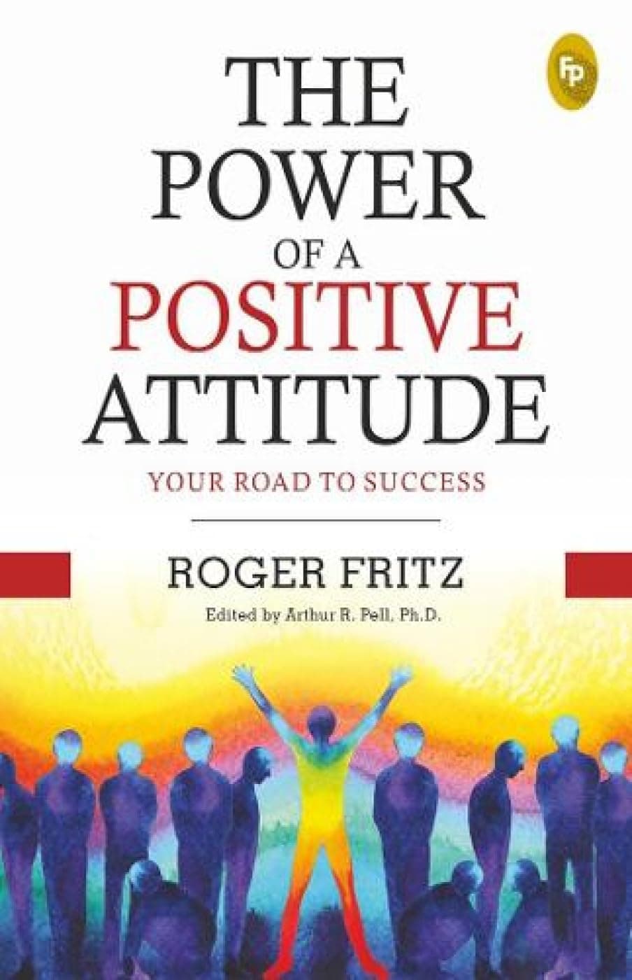 The Power of a Positive Attitude: Your Road to Success Paperback – 1 Sept. 2019