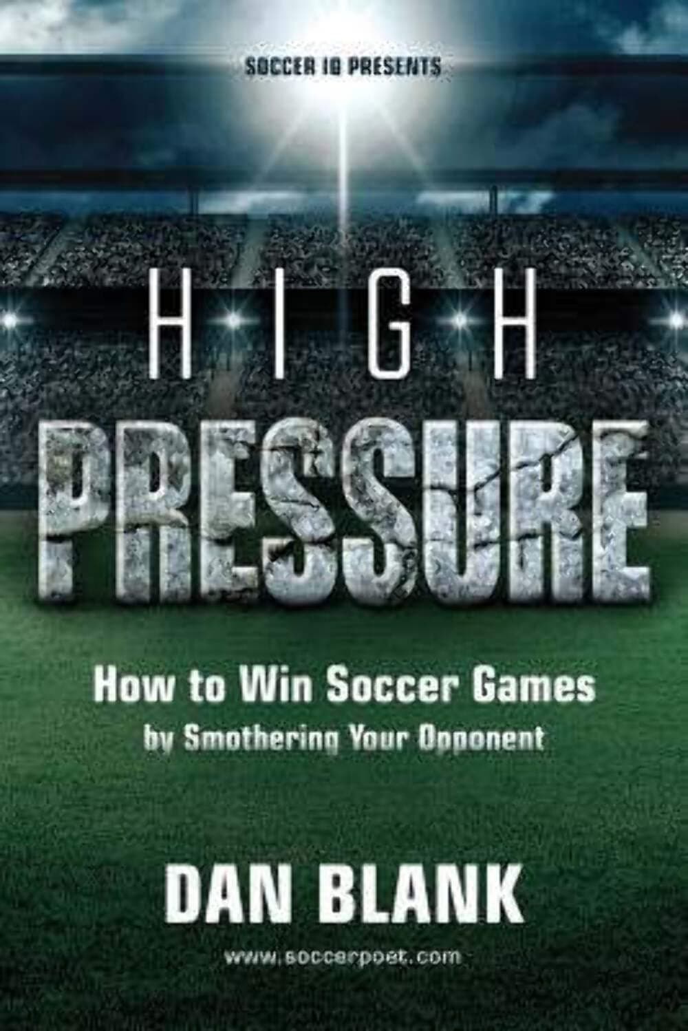 Soccer iQ Presents... High Pressure: How to Win Soccer Games by Smothering Your Opponen