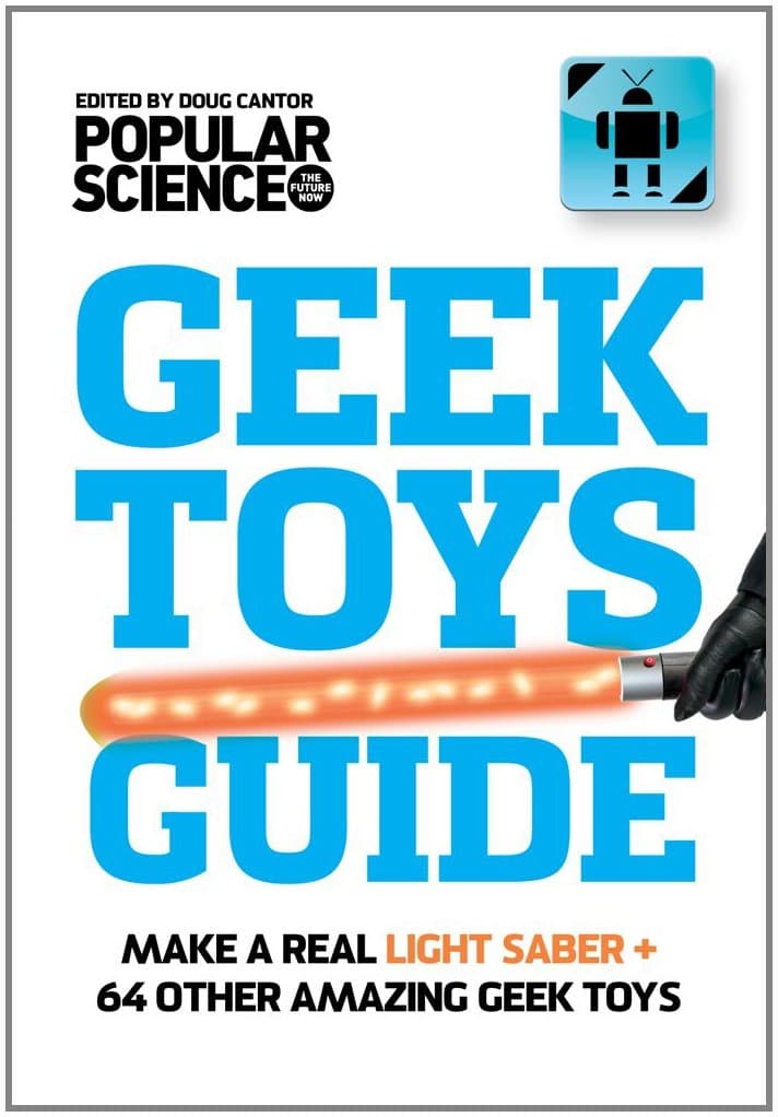 The Ultimate DIY Geek Toys Guide: Make Your Own Light Saber + 74 Other Amazing Tech Projects Paperback – May 21, 2013