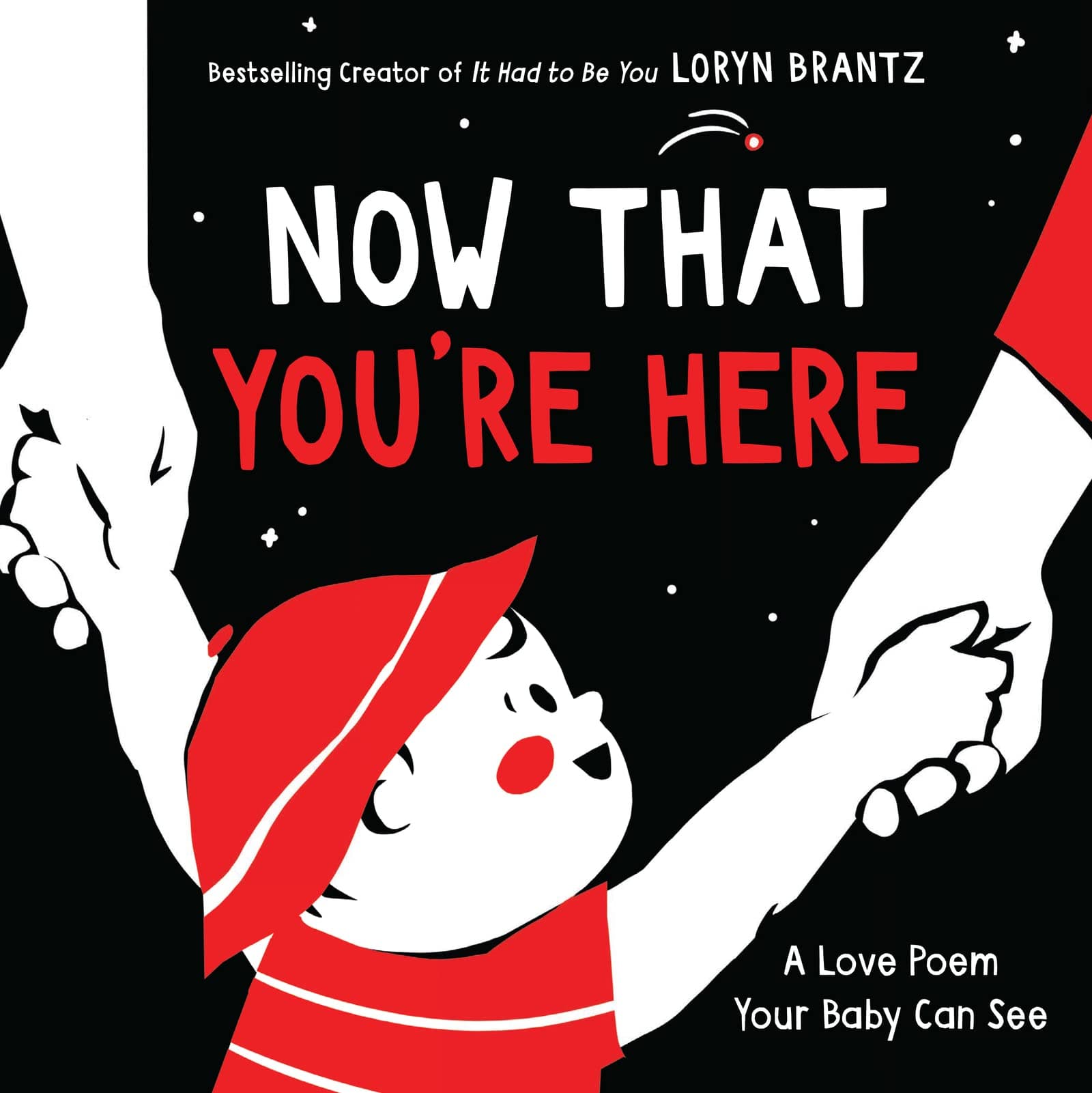 Now That You're Here: A High Contrast Book For Newborns―Perfect for Valentine's Day Fun (A Love Poem Your Baby Can See)