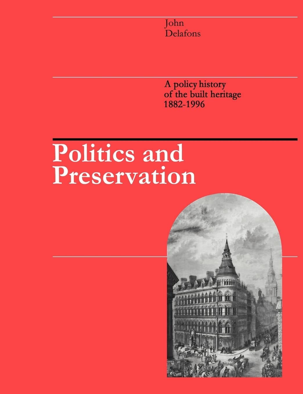 Politics and Preservation: A policy history of the built heritage 1882-1996 (Planning, History and Environment Series) Paperback – 17 July 1997