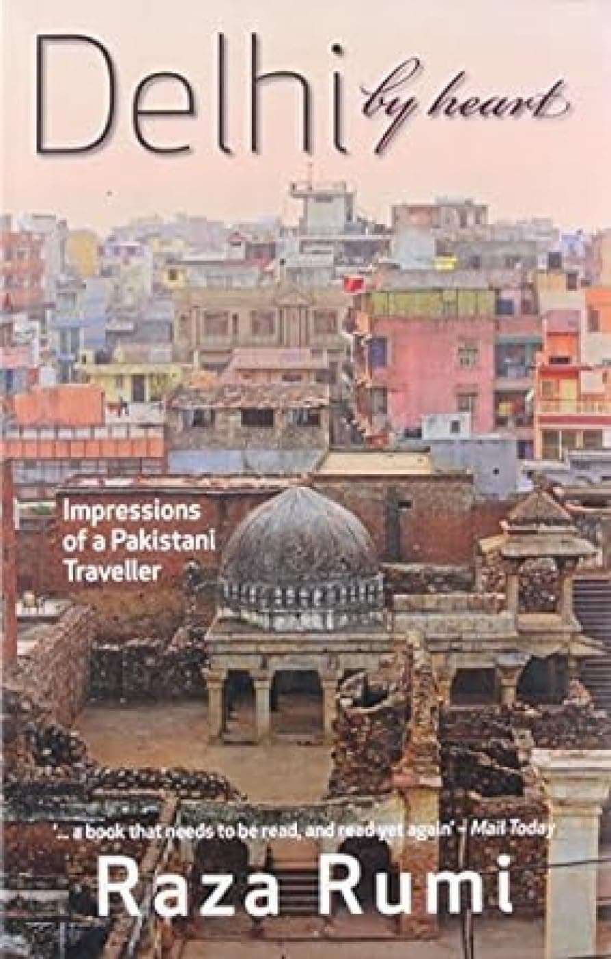 Delhi by Heart: Impressions of a Pakistani Traveller