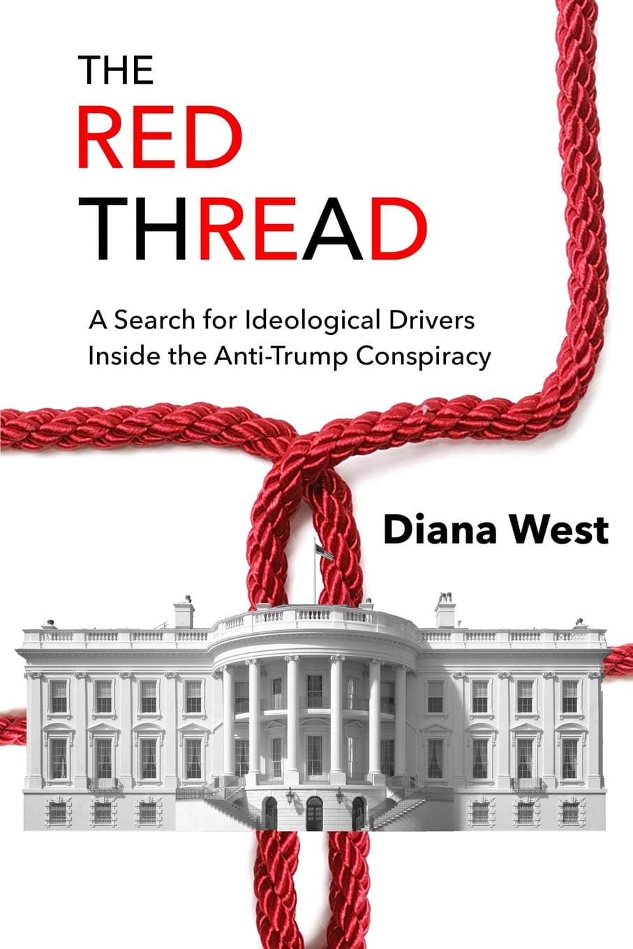 The Red Thread: A Search for Ideological Drivers Inside the Anti-Trump Conspiracy Paperback – February 21, 2019