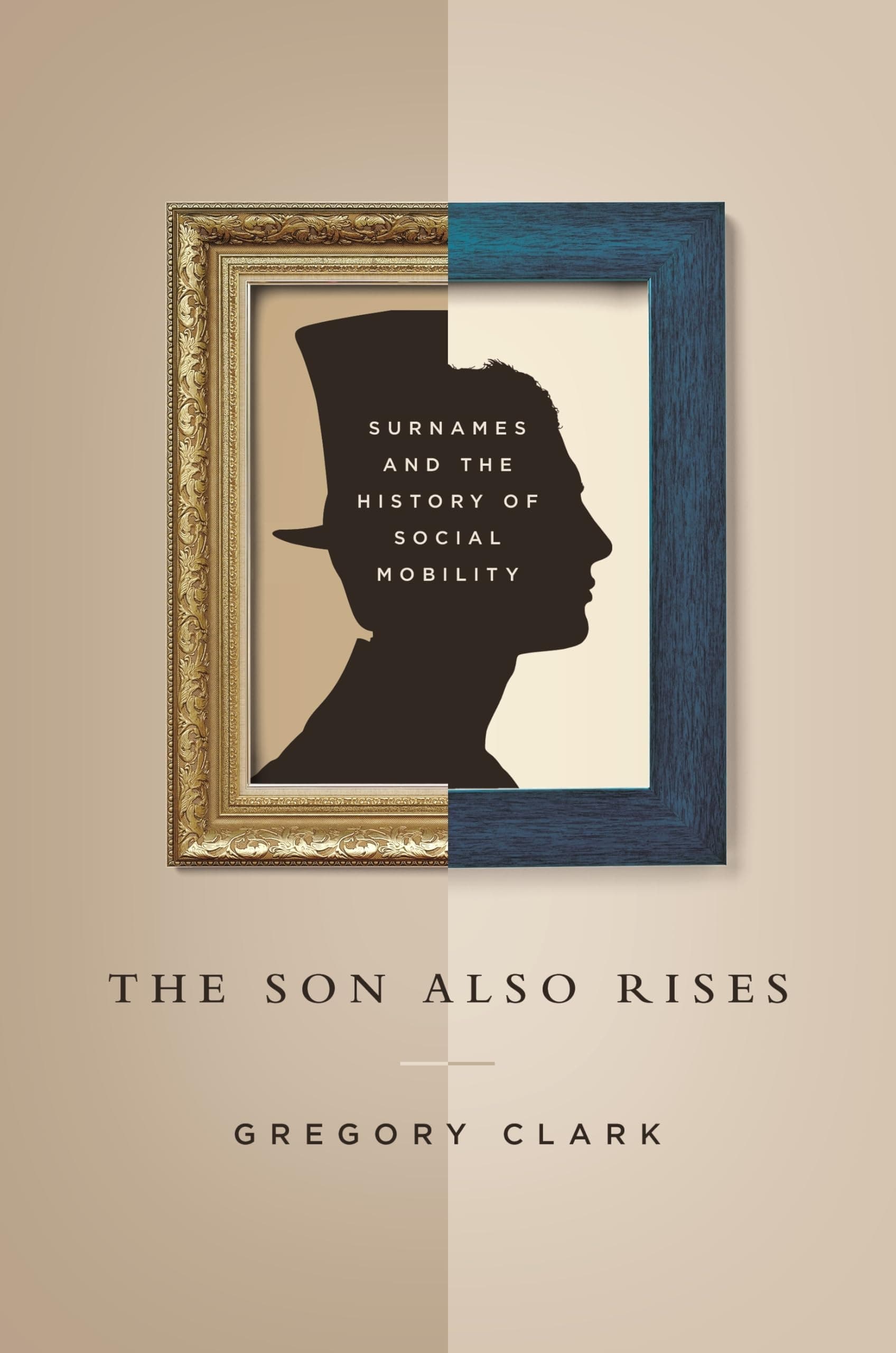 The Son Also Rises: Surnames and the History of Social Mobility (The Princeton Economic History of the Western World)