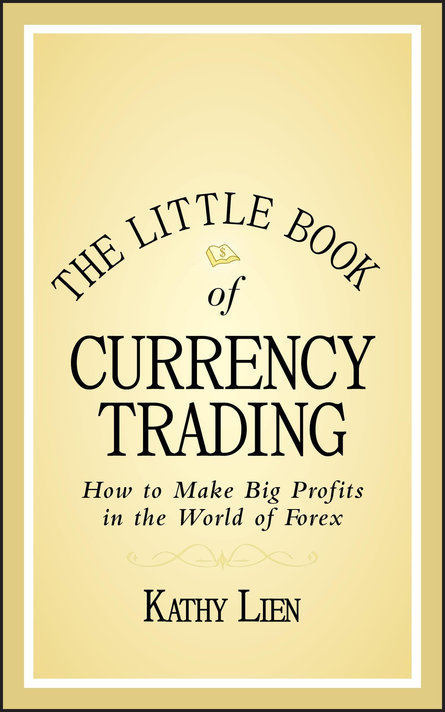 The Little Book of Currency Trading: How to Make Big Profits in the World of Forex (Little Books. Big Profits)
