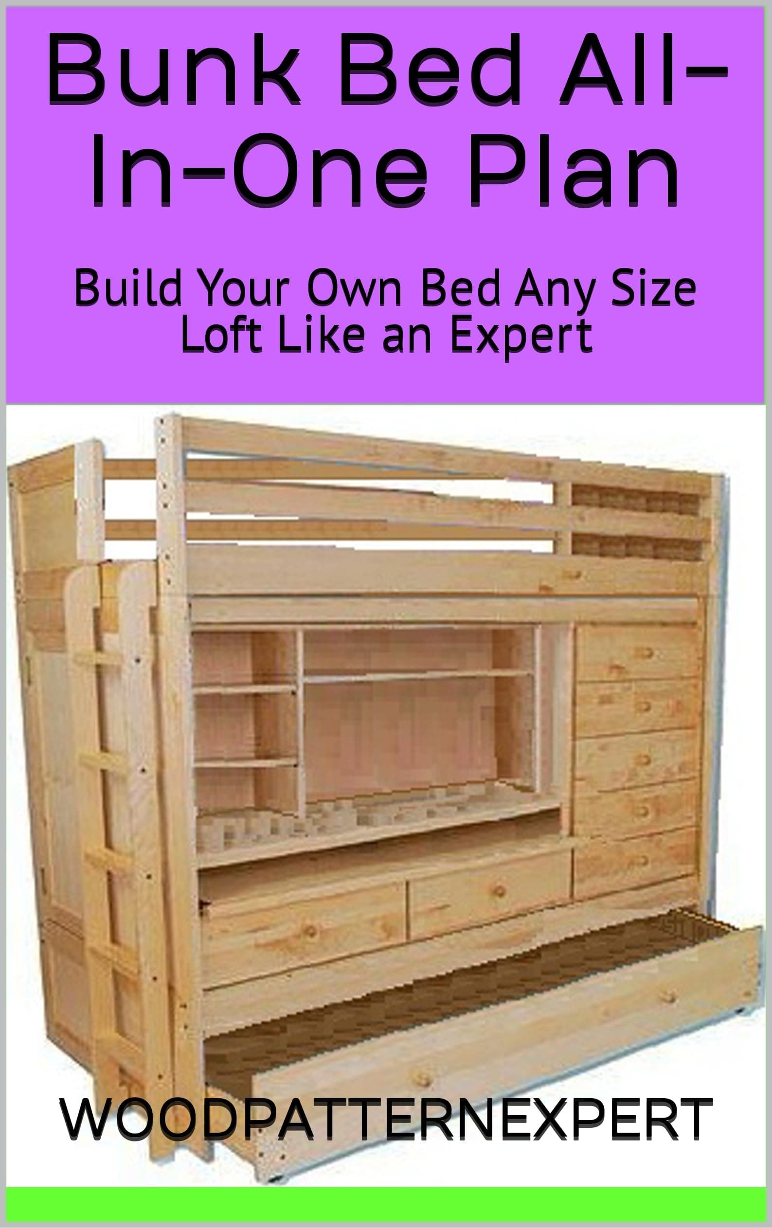 Bunk Bed All-in-one How-to Book; Paper Pattern Plan to DIY and Easily Build Any Size with Loft, Trundle, Desk, Chest and Closet