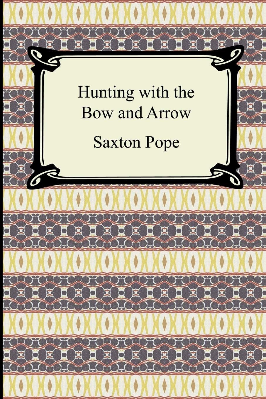 Hunting With the Bow and Arrow Paperback – January 1, 2007