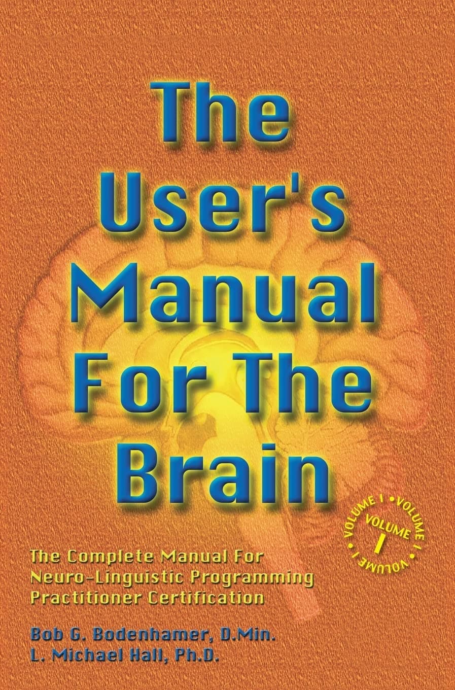 The User's Manual for the Brain: The Complete Manual for Neuro-Linguistic Programming Practitioner Certification