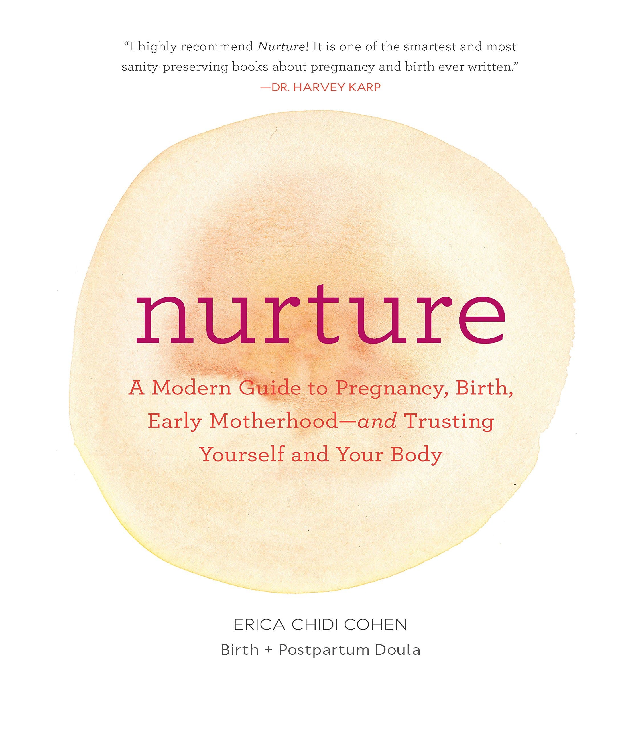 Nurture: A Modern Guide to Pregnancy, Birth, Early Motherhood—and Trusting Yourself and Your Body