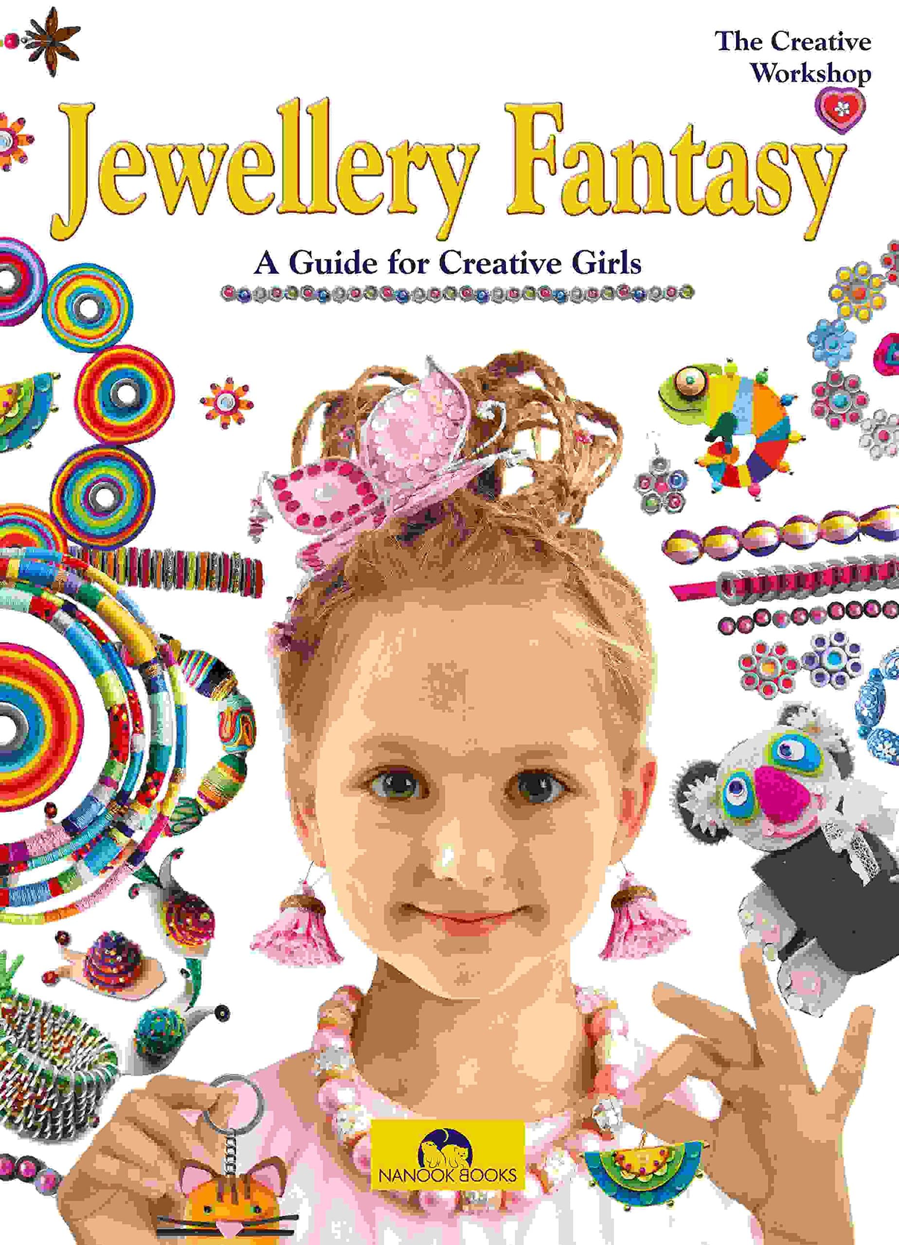 Jewellery Fantasy: A Guide for Creative Girls (Creative Workshop, The) Paperback – 10 Feb. 2016