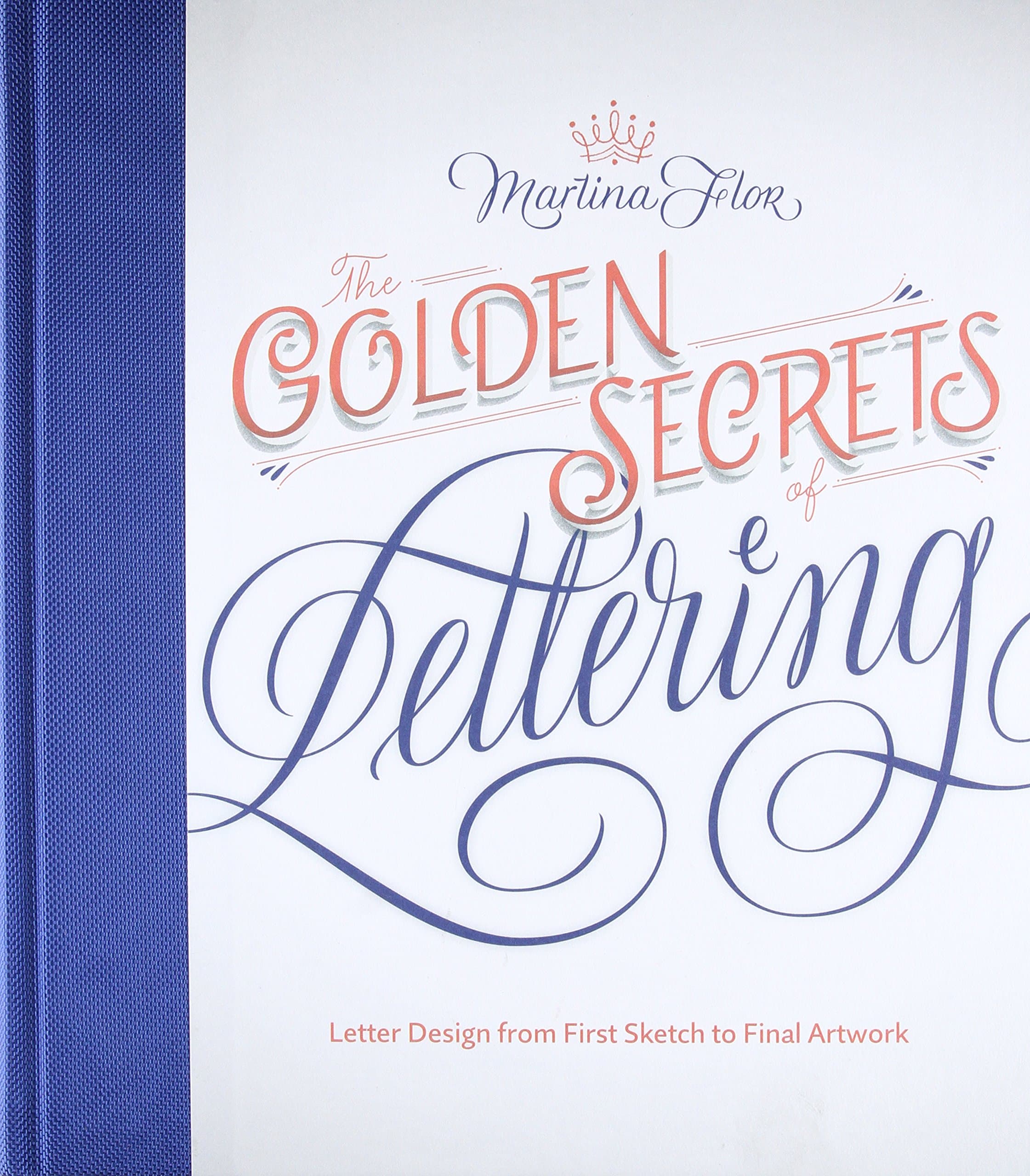Golden Secrets of Lettering: Letter Design from First Sketch to Final Artwork