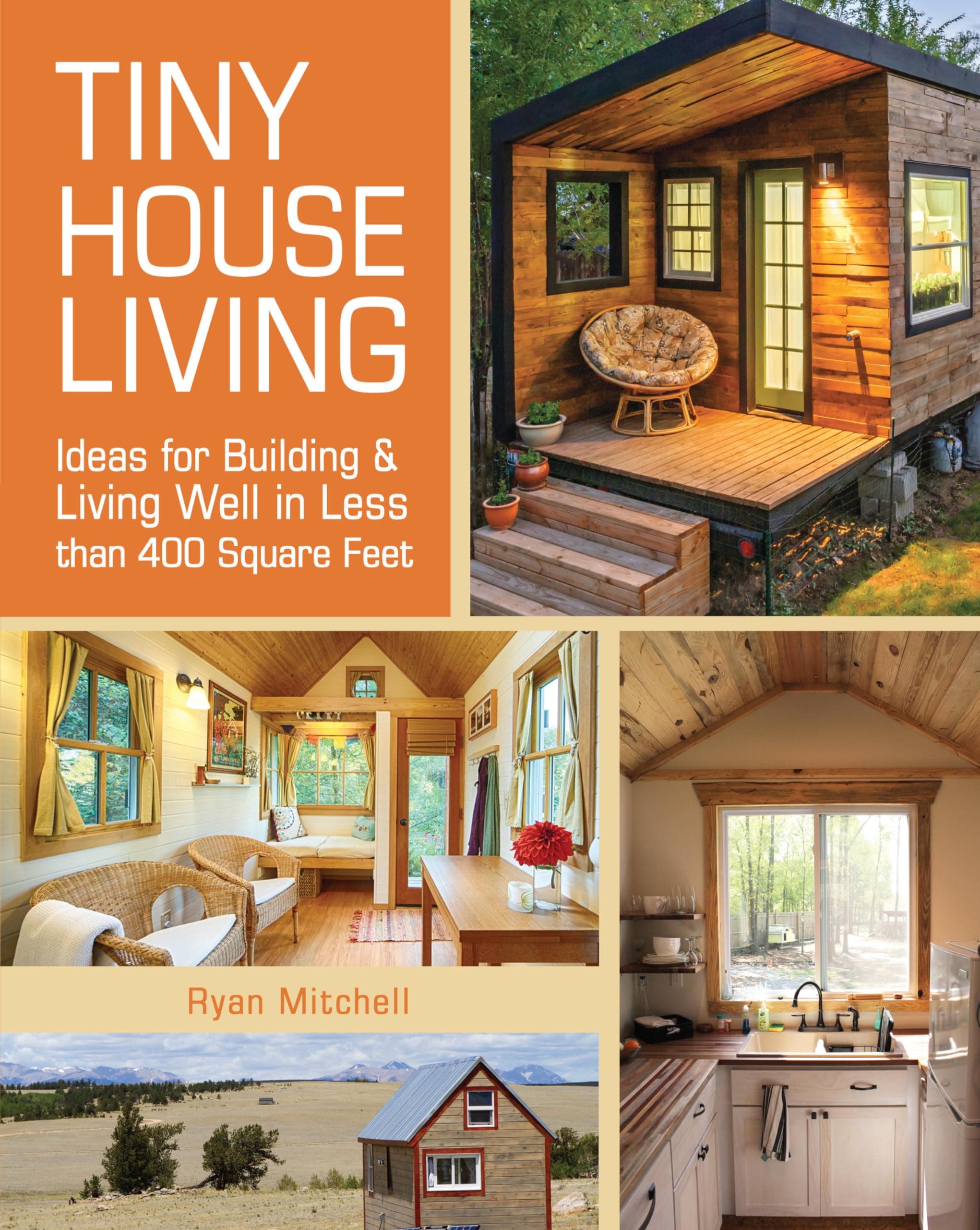Tiny House Living: Ideas For Building and Living Well In Less than 40
